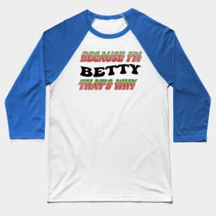 BECAUSE I AM BETTY - THAT'S WHY Baseball T-Shirt